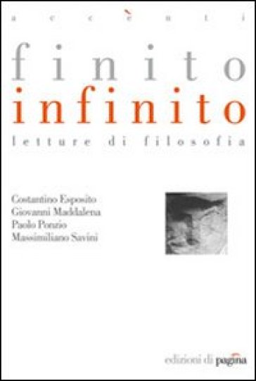 Finito infinito. Letture di filosofia - Costantino Esposito - Giovanni Maddalena - Paolo Ponzio