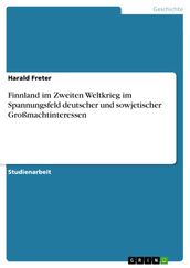 Finnland im Zweiten Weltkrieg im Spannungsfeld deutscher und sowjetischer Großmachtinteressen