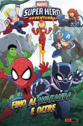 Fino al Wakanda e oltre. Marvel super hero adventures