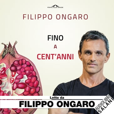 Fino a cent'anni - Filippo Ongaro