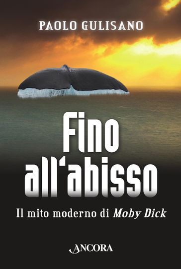 Fino all'abisso. Il mito moderno di Moby Dick - Paolo Gulisano