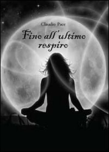 Fino all'ultimo respiro - Claudio Pace