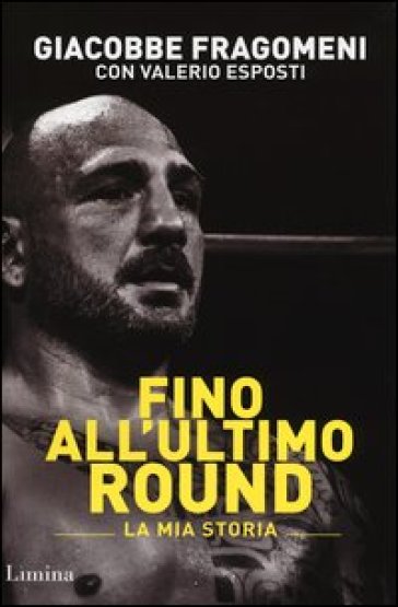 Fino all'ultimo round - Giacobbe Fragomeni - Valerio Esposti