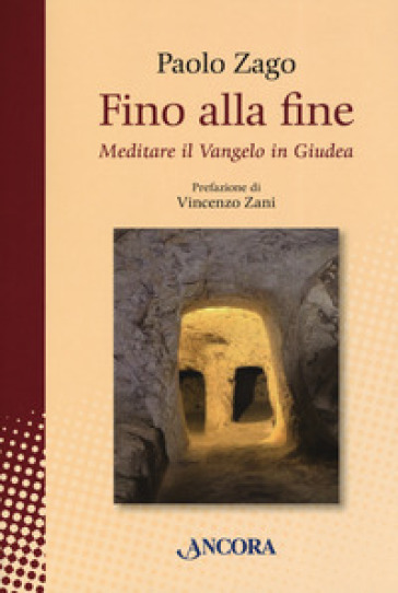 Fino alla fine. Meditare il Vangelo in Giudea - Paolo Zago