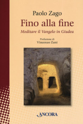 Fino alla fine. Meditare il Vangelo in Giudea