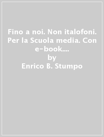 Fino a noi. Non italofoni. Per la Scuola media. Con e-book. Con espansione online. Vol. 3 - Enrico B. Stumpo
