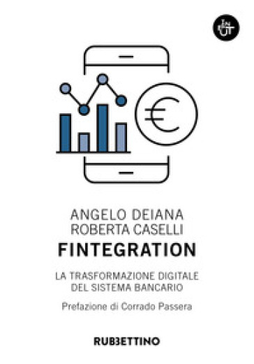 Fintegration. La trasformazione digitale del sistema bancario - Angelo Deiana - Roberta Caselli