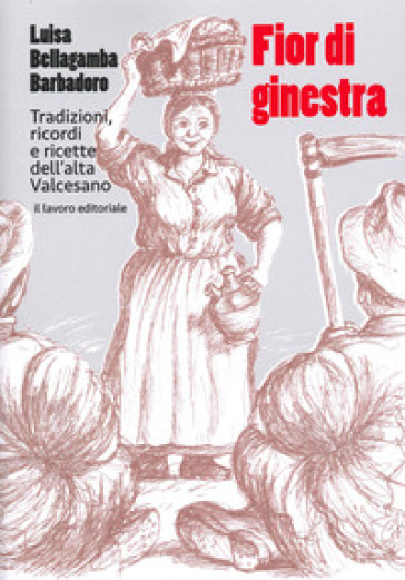 Fior di ginestra. Tradizioni ricordi e ricette dell'Alta Valcesano - Luisa Bellagamba Barbadoro