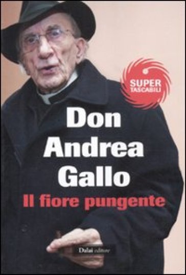 Fiore pungente. Il prete che si è scoperto uomo (Il) - Andrea Gallo