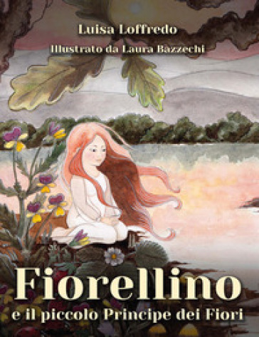 Fiorellino e il piccolo principe dei fiori - Luisa Loffredo