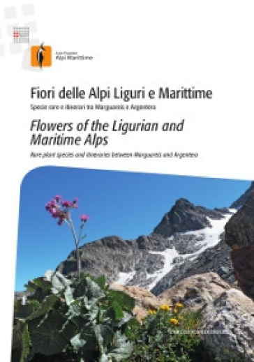 Fiori delle Alpi Liguri e Maritime. Specie rare e itinerari tra Marguareis e Argentera-Flowers of the ligurian and maritime Alps. Rare palnt species and itineraries between Marguareis and Argentera