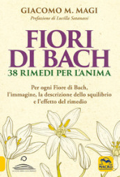 Fiori di Bach. 38 rimedi per l