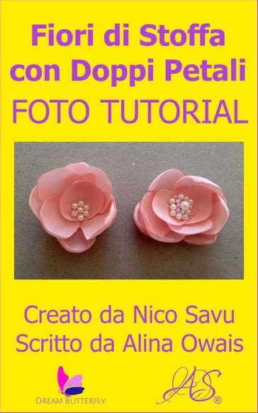 Fiori di Stoffa con Doppi Petali Foto Tutorial - Alina Owais, Nico Savu -  eBook - Mondadori Store