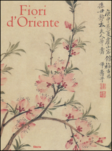 Fiori d'Oriente. Le quattro stagioni nella pittura cinese dal X al XX secolo. Ediz. numerata - Chen Huijie