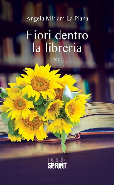 Fiori dentro la libreria - Angela Miriam La Piana