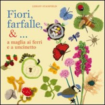 Fiori, farfalle &... a maglia ai ferri e a uncinetto - Lesley Stanfield