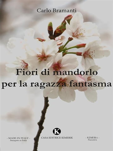 Fiori di mandorlo per la ragazza fantasma - Carlo Bramanti