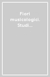Fiori musicologici. Studi in onore di Luigi Ferdinando Tagliavini nella ricorrenza del suo 70º compleanno