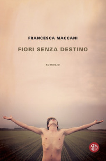 Fiori senza destino - Francesca Maccani