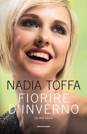 Fiorire d'inverno. La mia storia - Nadia Toffa