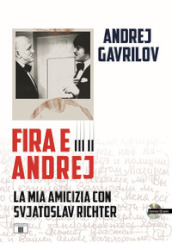 Fira e Andrej. La mia amicizia con Svjatoslav Richter. Con CD-Audio