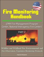 Fire Monitoring Handbook (FMH Fire Management Program Center, National Interagency Fire Center) Part 2 - Wildfire and Wildland Fire Environmental and Fire Observation, Vegetation Monitoring Protocols