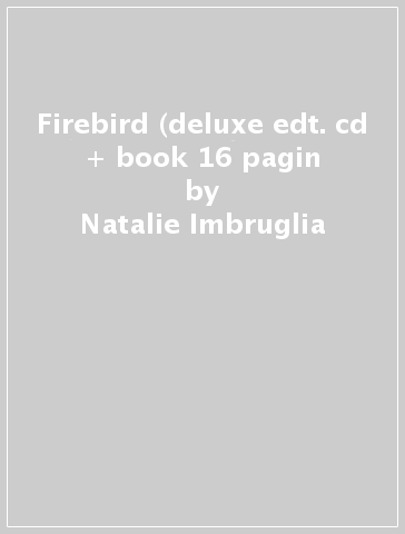 Firebird (deluxe edt. cd + book 16 pagin - Natalie Imbruglia