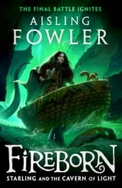 Fireborn: Starling and the Cavern of Light (Fireborn, Book 3)