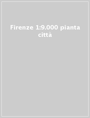 Firenze 1:9.000 pianta città