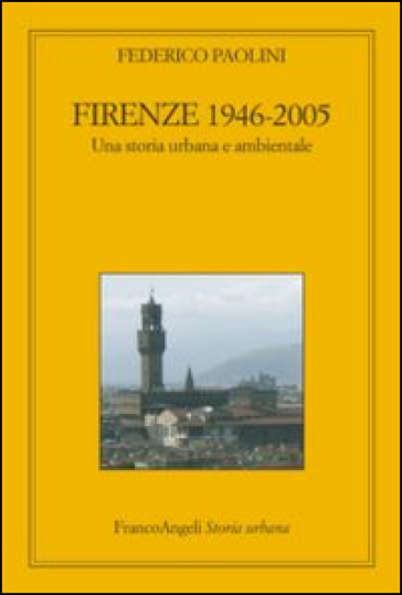Firenze 1946-2005. Una storia urbana e ambientale - Federico Paolini