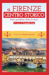 A Firenze Centro storico. Storie quotidiane dentro le mura