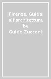 Firenze. Guida all architettura