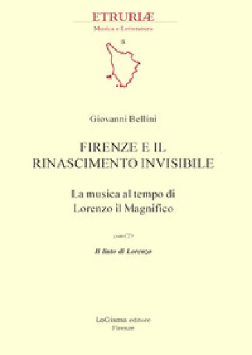 Firenze e il Rinascimento invisibile. La musica al tempo di Lorenzo il Magnifico. Con CD-Audio - Giovanni Bellini