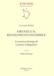 Firenze e il Rinascimento invisibile. La musica al tempo di Lorenzo il Magnifico. Con CD-Audio