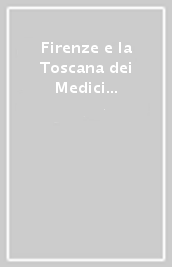 Firenze e la Toscana dei Medici nell