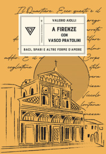 A Firenze con Vasco Pratolini. Baci, spari e altre forme d'amore - Valerio Aiolli