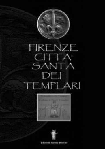 Firenze città santa dei Templari - Luca Monti