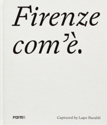 Firenze com'è. Ediz. inglese - Lapo Baraldi - Elena Ronchi