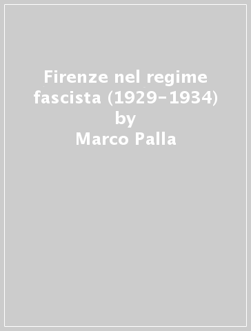 Firenze nel regime fascista (1929-1934) - Marco Palla | 