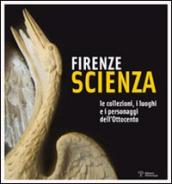 Firenze scienza. Le collezioni, i luoghi e i personaggi dell