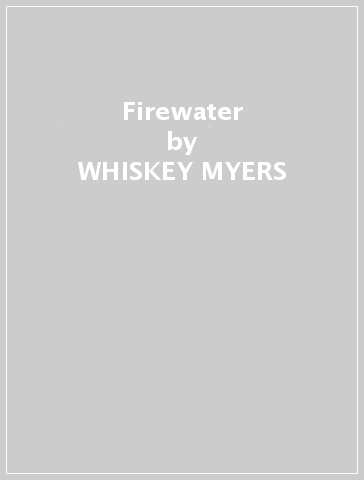Firewater - WHISKEY MYERS