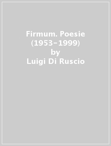 Firmum. Poesie (1953-1999) - Luigi Di Ruscio