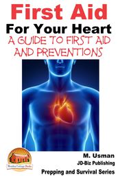 First Aid For Your Heart: A Guide To First Aid And Preventions