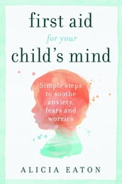 First Aid for your Child s Mind