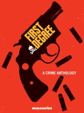 First Degree: A Crime Anthology