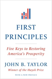 First Principles: Five Keys to Restoring America s Prosperity
