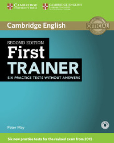 First Trainer. Six practice tests. Student's Book without answers. Per le Scuole superiori. Con espansione online. Con File audio per il download - Peter May