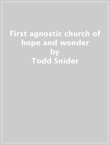 First agnostic church of hope and wonder - Todd Snider