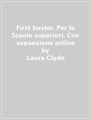 First buster. Per le Scuole superiori. Con espansione online - Laura Clyde - Lisa Kester-Dodgson - Dave Harwood