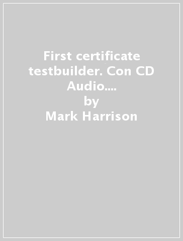 First certificate testbuilder. Con CD Audio. Per le Scuole superiori - Mark Harrison